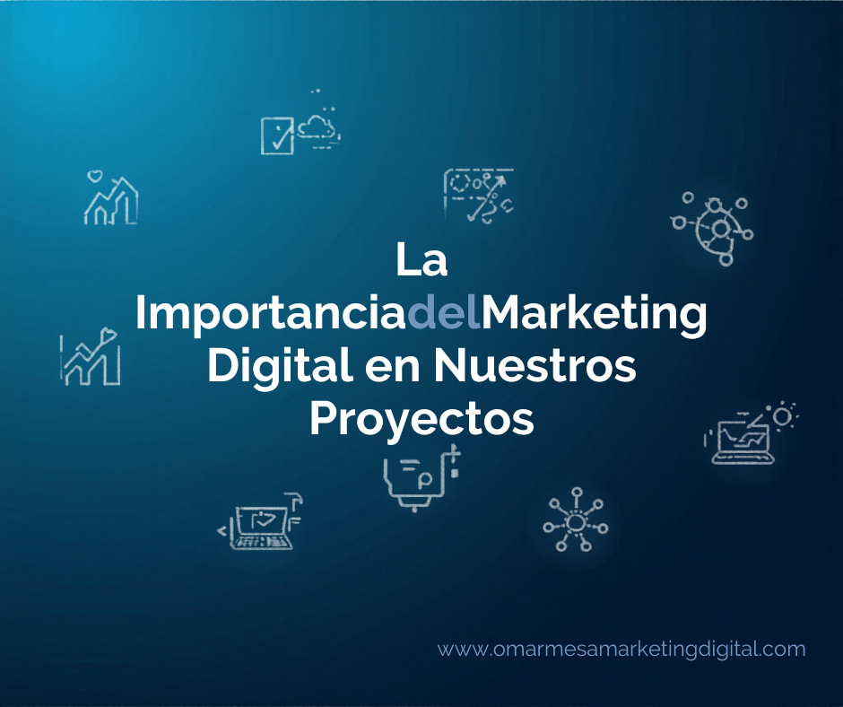 La Importancia del Marketing Digital en Nuestros Proyectos